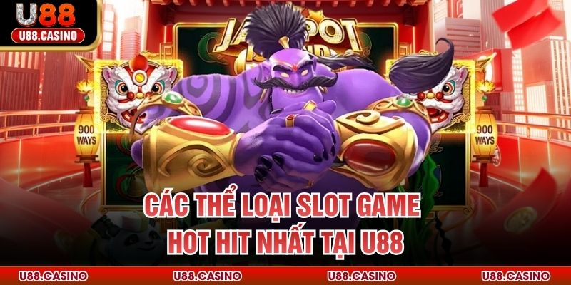 Các thể loại slot game hot hit nhất tại U88
