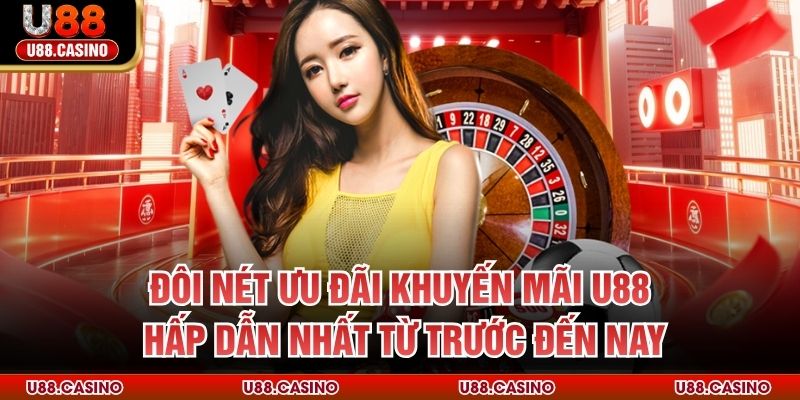 Đôi nét ưu đãi khuyến mãi U88 hấp dẫn nhất từ trước đến nay