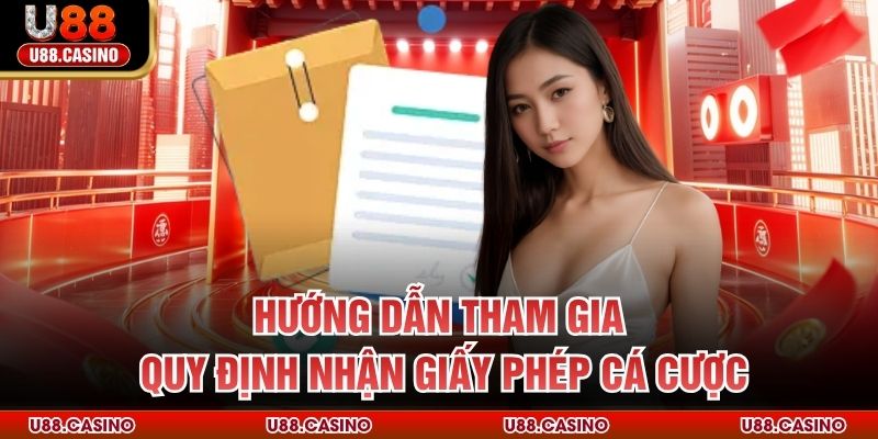 Hướng dẫn tham gia quy định nhận giấy phép cá cược