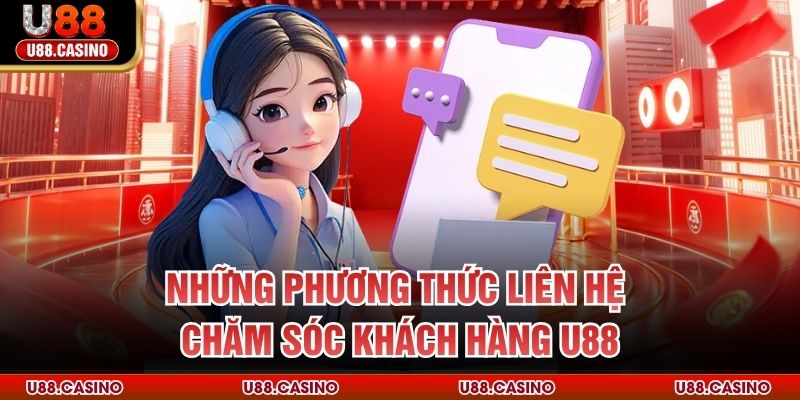 Những phương thức liên hệ chăm sóc khách hàng U88