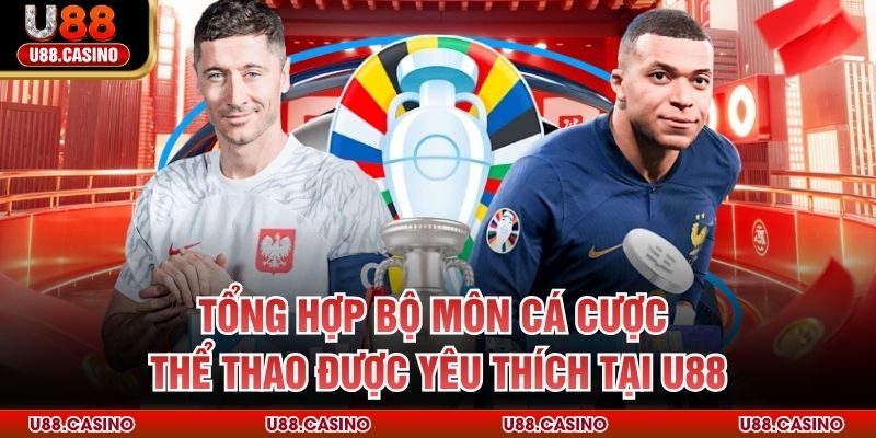 Tổng hợp bộ môn cá cược thể thao được yêu thích tại U88